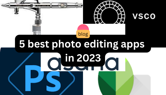 5 best photo editing apps in 2023