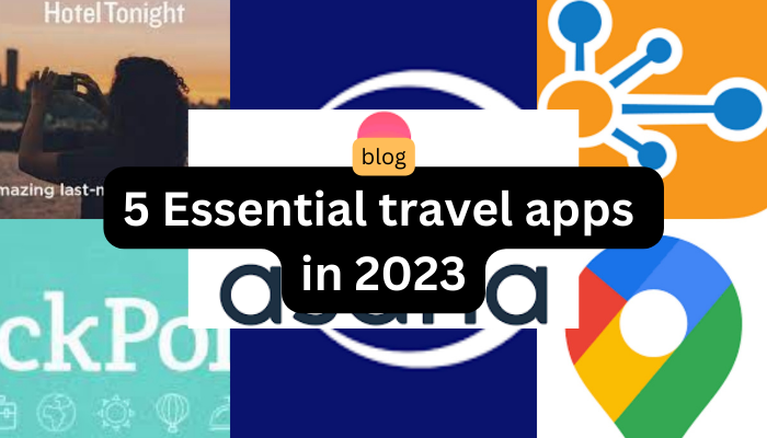 5 Essential travel apps in 2023