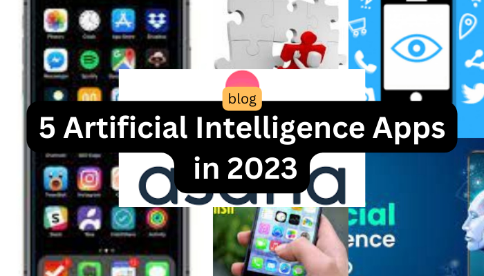 5 Artificial Intelligence Apps in 2023