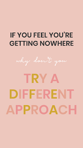 Try different approaches: